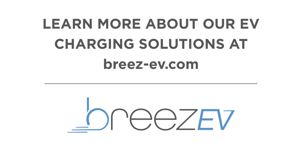 LEARN MORE ABOUT OUR EV CHARGING SOLUATIONS AT breez-ev.com